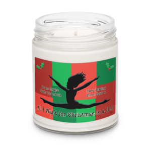All I Want for Christmas is a 10.0 - Scented Soy Candle